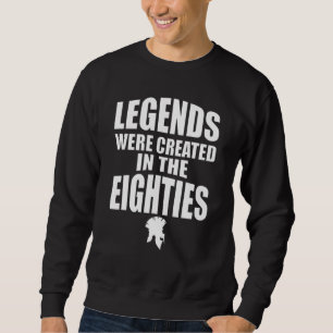 Legends Were Created In The Eighties 1980's Spar Sweatshirt