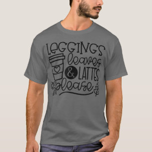 Leggings Leaves Lattes Please Fall Vibes Happy Tha T-Shirt