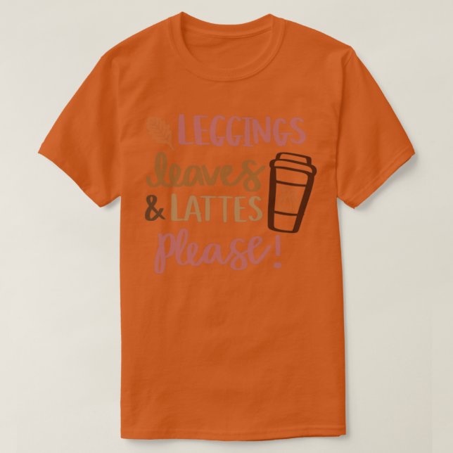 Leggings Leaves Lattes Please T-Shirt (Design Front)