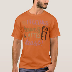 Leggings Leaves Lattes Please T-Shirt