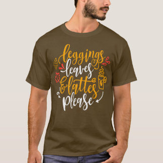 Leggings Leaves Lattes PleaseFall Autumn Season T-Shirt