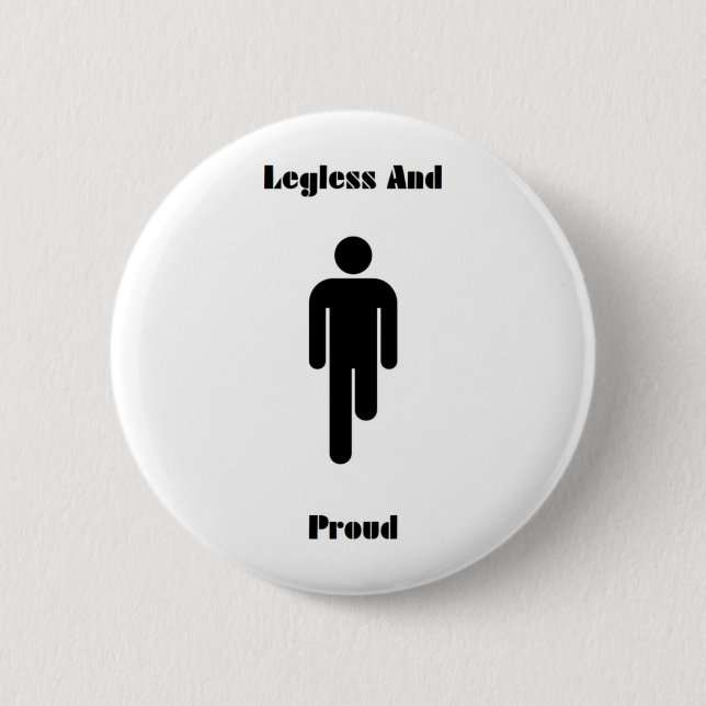 Legless And Proud Buttonbadge 6 Cm Round Badge (Front)