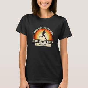 Legs Get Tired Run With Your Heart Marathon Runner T-Shirt