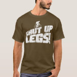 Legs Shut Up Bicycle Cycling Leg Workout Cardio Gi T-Shirt<br><div class="desc">Legs Shut Up Bicycle Cycling Leg Workout Cardio Gift  .</div>