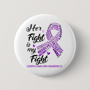Leiomyosarcoma Awareness Her Fight is my Fight 6 Cm Round Badge