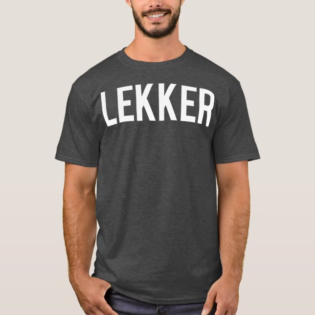Lekker Dutch Saying  Holland  Netherlands  (2) T-Shirt (Front)