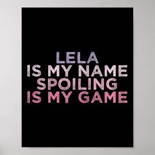 Lela Is My Name Spoiling Is My Game Funny Mothers Poster
