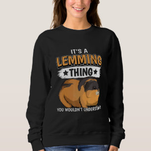 Lemmings Quote Rodent Its A Lemming Thing Lemming Sweatshirt