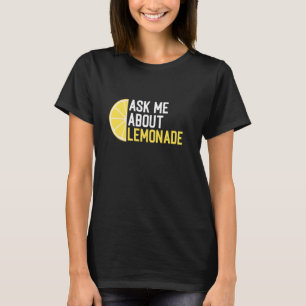 Lemon Citrus Juice Funny Ask Me About Lemonade Sta T-Shirt