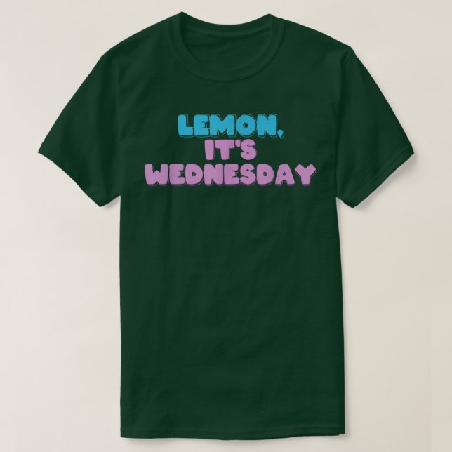 Lemon, It's Wednesday  T-Shirt (Design Front)
