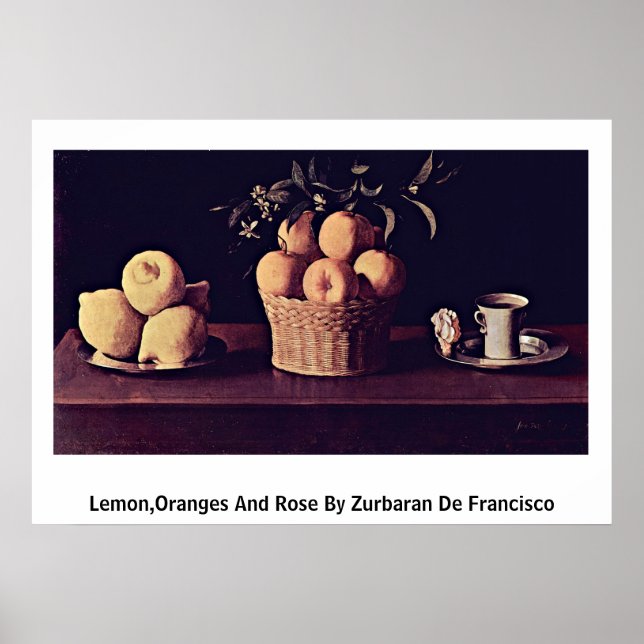 Lemon,Oranges And Rose By Zurbaran De Francisco Poster (Front)