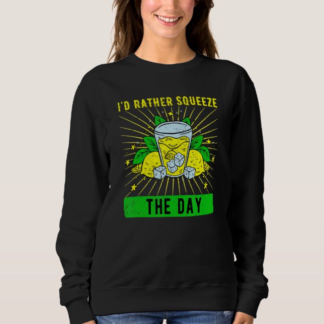 Lemonade Stand I'd Rather Squeeze The Day Sweatshirt (Front)