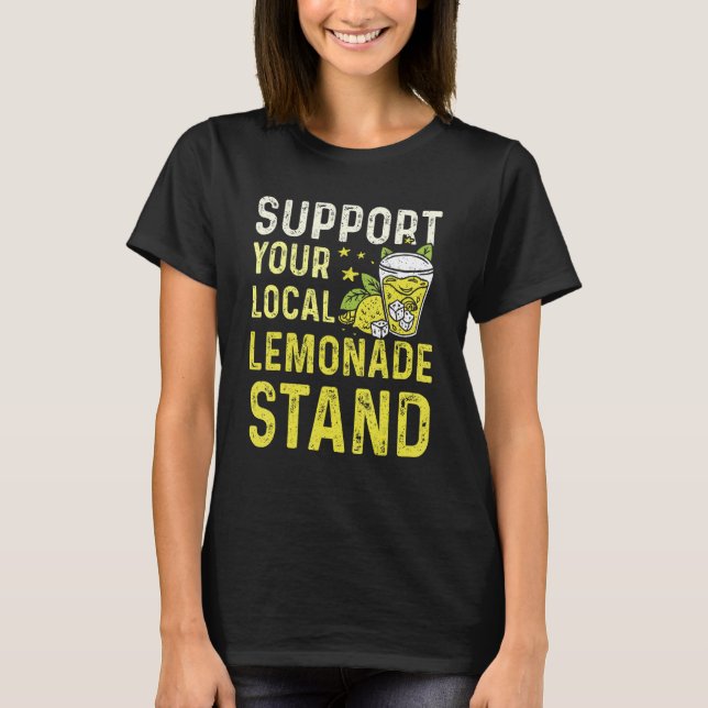 Lemonade Stand With Support Your Local Lemonade St T-Shirt (Front)