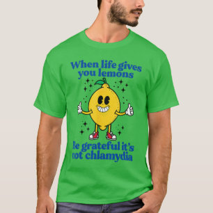 Lemons and Chlamydia Absurd Offensive Meme Sarcast T-Shirt