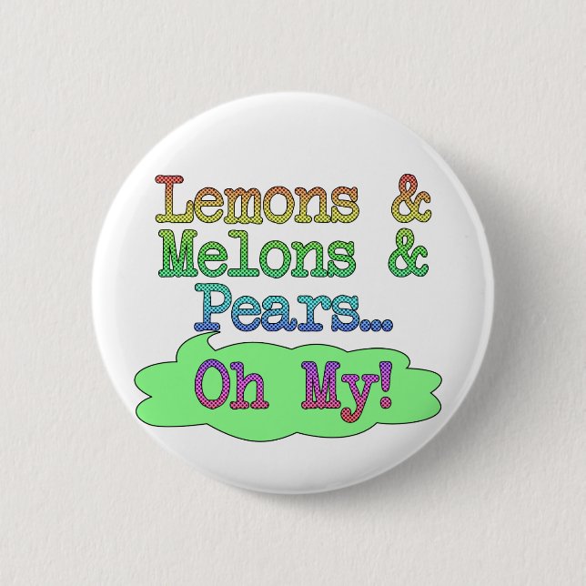 Lemons, Melons, Pears, Oh My! 6 Cm Round Badge (Front)