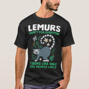lemurs aren't for everyone it seems like lemurs T-Shirt