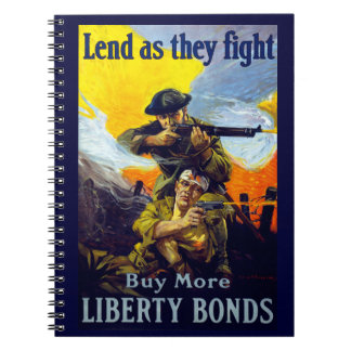 Lend as They Fight ~ Buy More Liberty Bonds Notebook