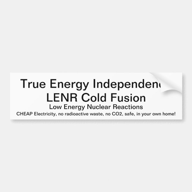 LENR Cold Fusion - True Energy Independence Bumper Sticker (Front)