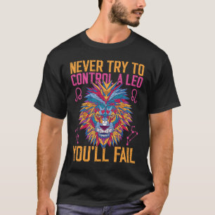 Leo Zodiac Never Try To Control A Leo You'll Fail T-Shirt