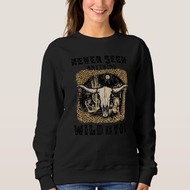Leopard Bull Skull Never Seen Anything Wild Wester Sweatshirt (Front)