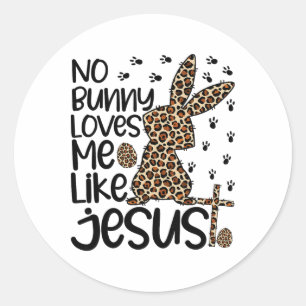 Leopard Christian No Bunny Loves Me Like Jesus Eas Classic Round Sticker
