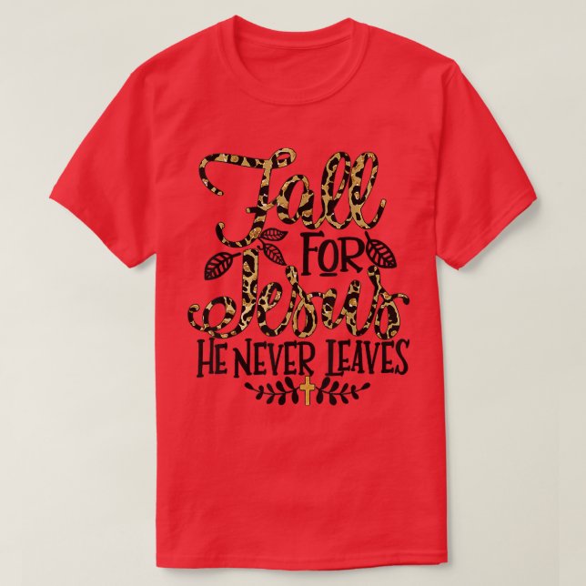 Leopard Fall For Jesus He Never Leaves Christian A T-Shirt (Design Front)