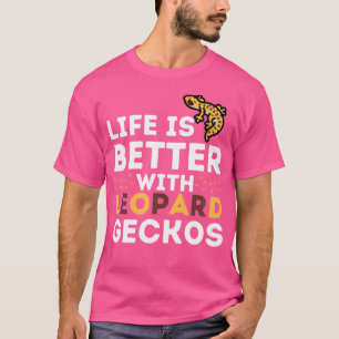 Leopard Gecko Lover Life Is Better With Leopard Ge T-Shirt