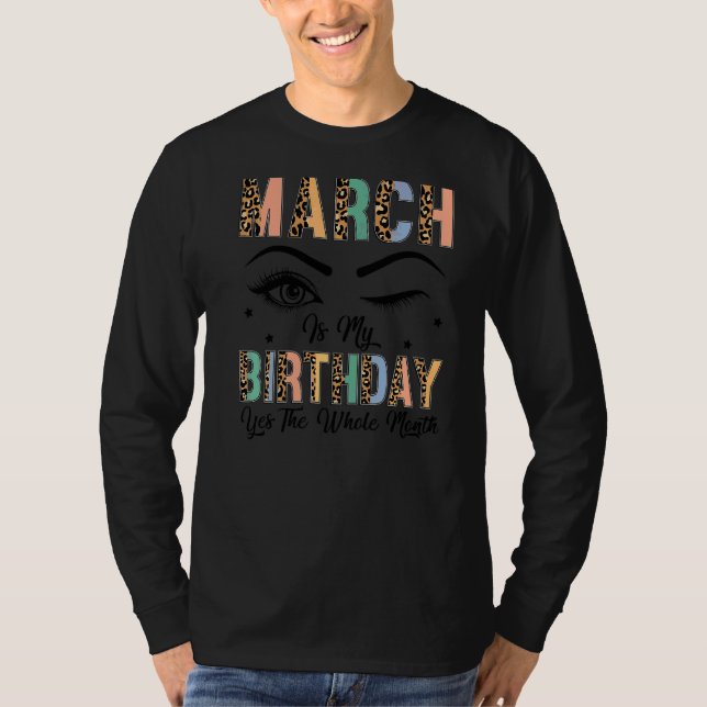 Leopard March Is My Birthday Yes The Whole Month B T-Shirt (Front)