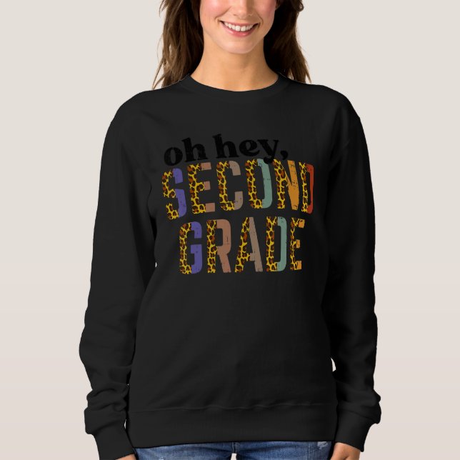 Leopard Oh Hey Second Grade 2nd First Day Of Schoo Sweatshirt (Front)