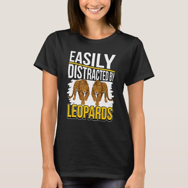 Leopard Quote Wildcat Easily Distracted By Leopard T-Shirt (Front)
