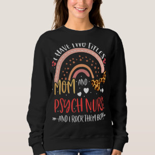 Leopard Rainbow I Have Two Titles Mum Psych Mother Sweatshirt