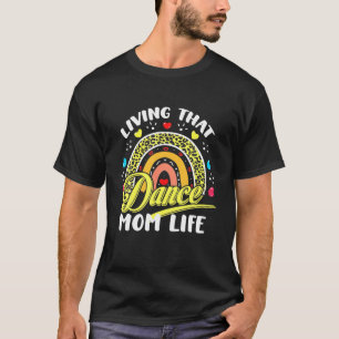 Leopard Rainbow Living That Dance Mom Life Mother' T-Shirt