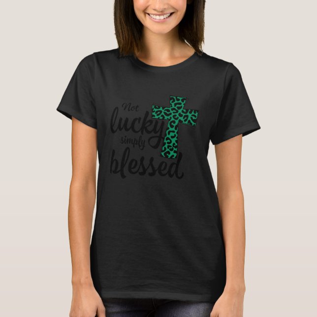 Leopard Shamrock Not Lucky Simply Blessed St Patri T-Shirt (Front)