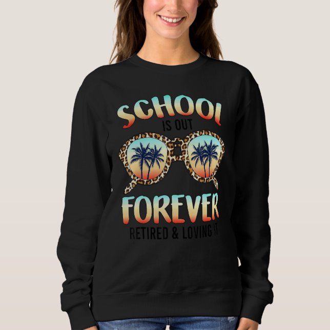 Leopard Sunglasses Retired Teacher Last Day Of Sch Sweatshirt (Front)