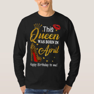 Leopard This Queen Was Born In April Birthday To M T-Shirt