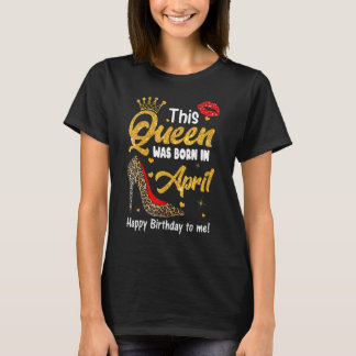 Leopard This Queen Was Born In April Happy Birthda T-Shirt