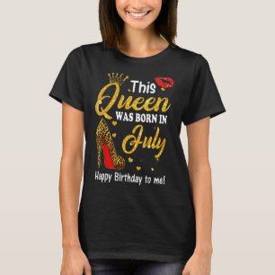 Leopard This Queen Was Born In July Birthday To Me T-Shirt