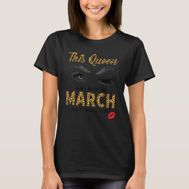 Leopard This Queen Was Born In March T-Shirt (Front)
