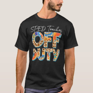 Leopard Tie Dye Sped Teacher Off Duty Last Day Sch T-Shirt