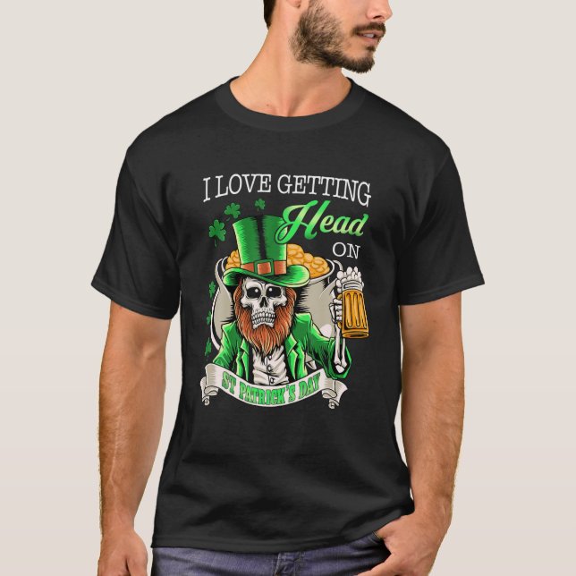 Leprechaun I Love Getting Head On Beer St Patrick T-Shirt (Front)