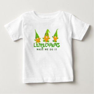 Leprechauns Made Me Do It Funny St Patrick's Day Baby T-Shirt