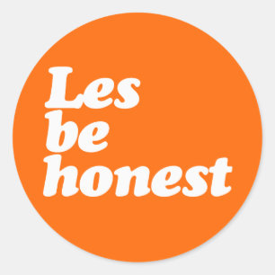 LES BE HONEST CLASSIC ROUND STICKER