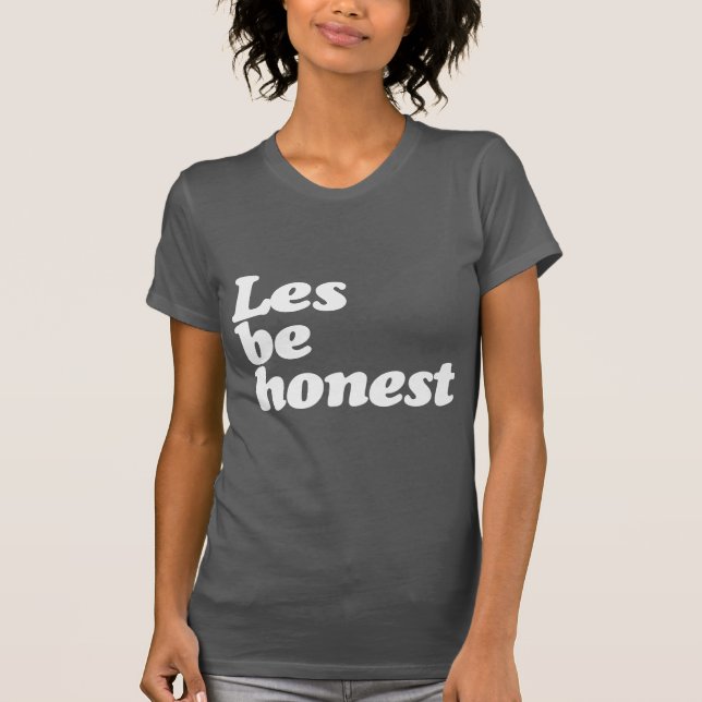 LES BE HONEST T-Shirt (Front)