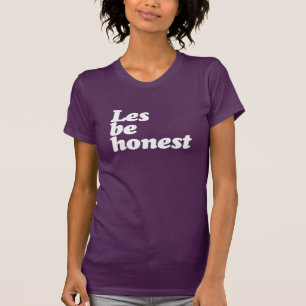 LES BE HONEST T-Shirt