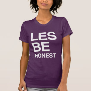 LES BE HONEST T-Shirt