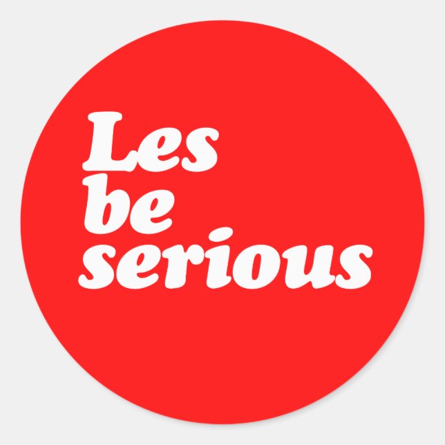 LES BE SERIOUS CLASSIC ROUND STICKER (Front)