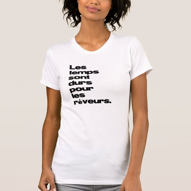 Les temps sont durs pour les rêveurs. T-Shirt (Front)