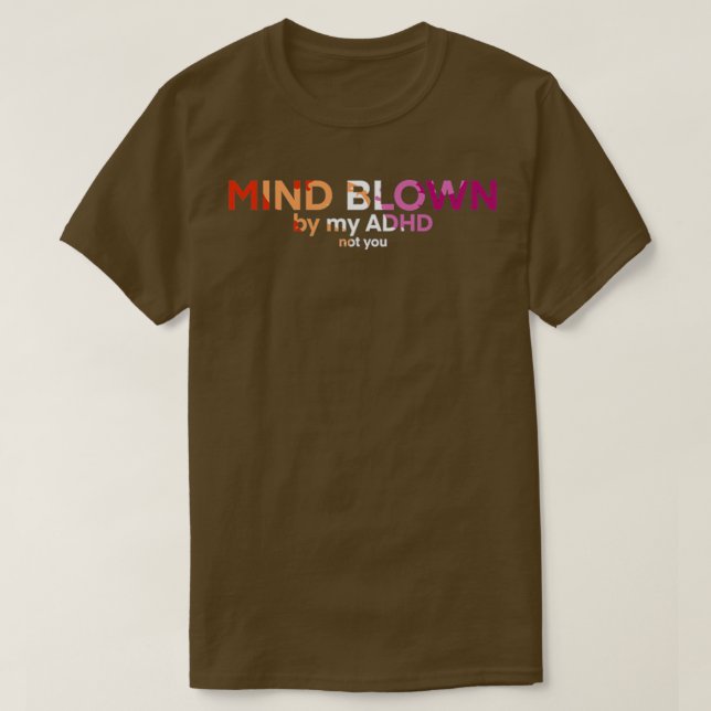 Lesbian ADHD Mind Blown T-Shirt (Design Front)