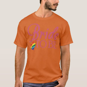 Lesbian Bride To Be LGBTQ Wedding Pride T-Shirt