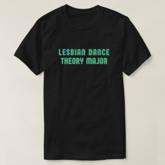 Lesbian Dance Theory Major T-Shirt